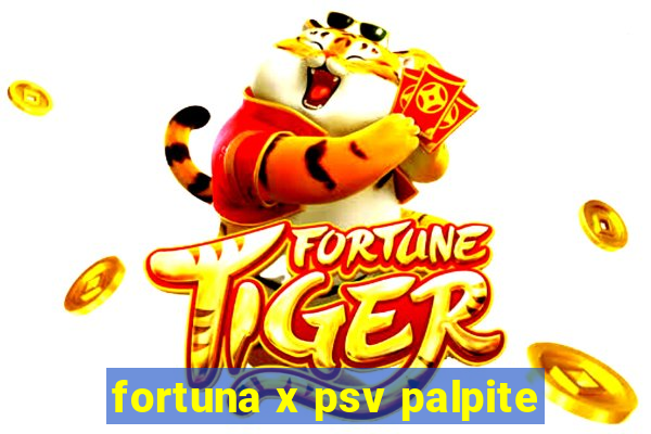 fortuna x psv palpite