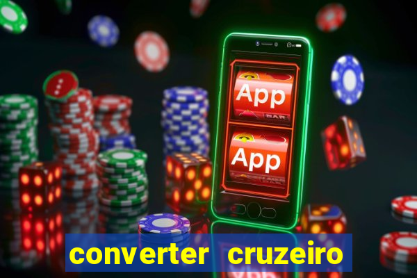 converter cruzeiro para real