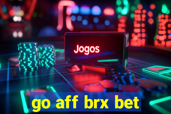 go aff brx bet