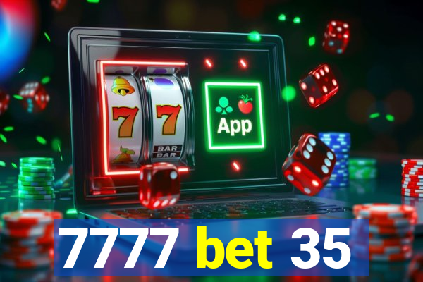 7777 bet 35