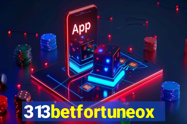 313betfortuneox