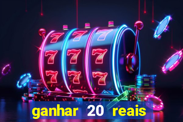 ganhar 20 reais por cadastro