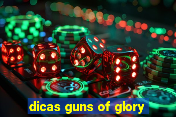 dicas guns of glory