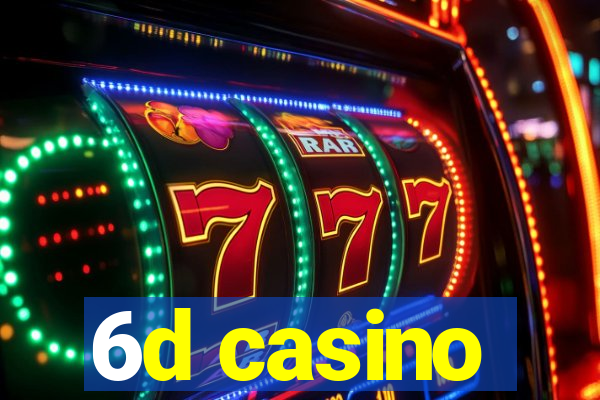 6d casino