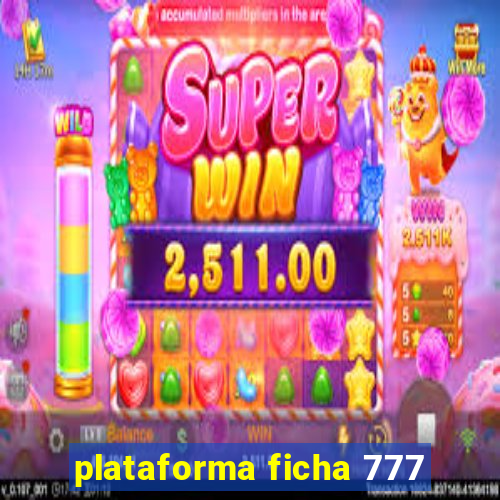 plataforma ficha 777