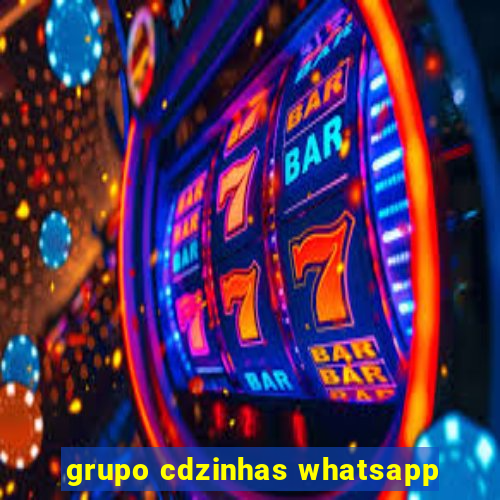 grupo cdzinhas whatsapp