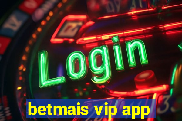 betmais vip app