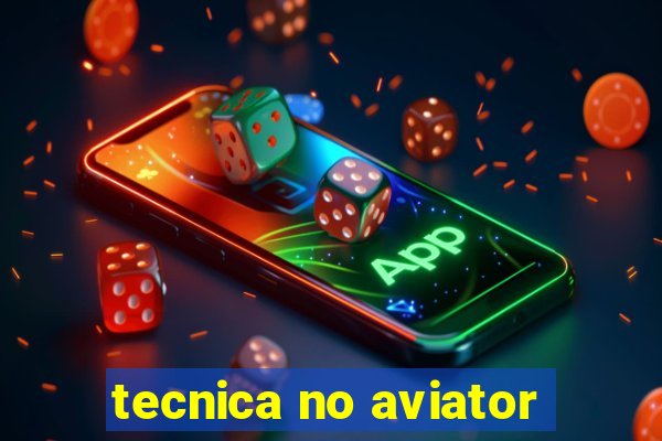 tecnica no aviator