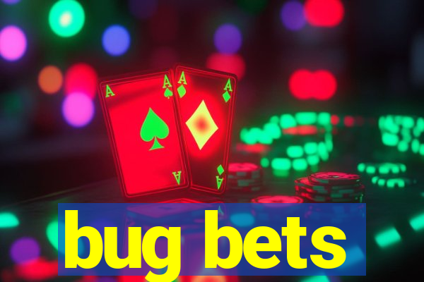 bug bets