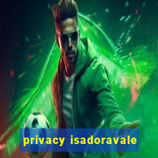 privacy isadoravale