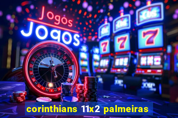 corinthians 11x2 palmeiras