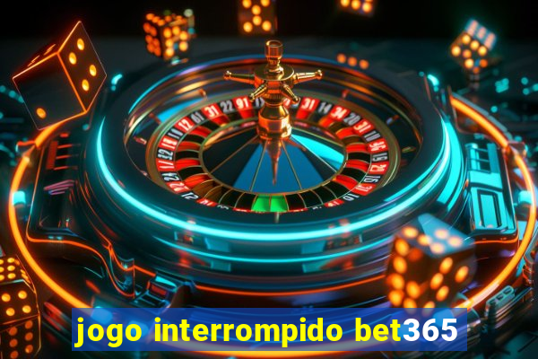 jogo interrompido bet365