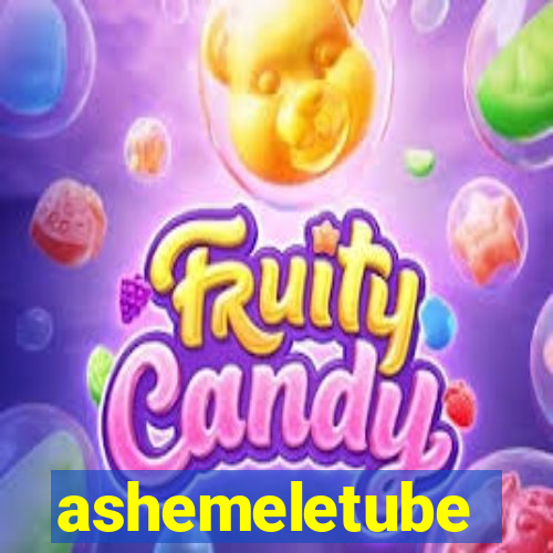 ashemeletube