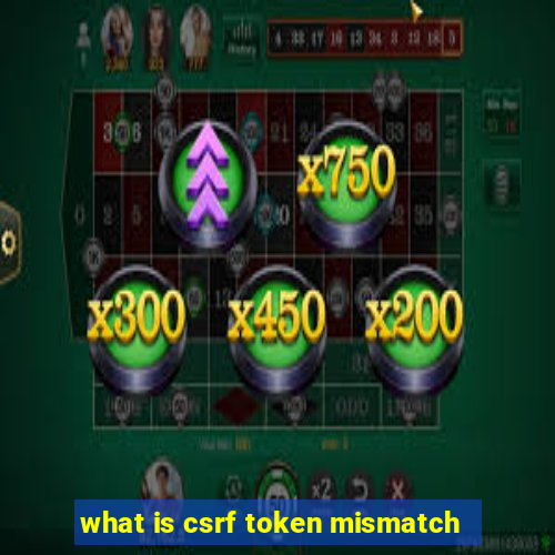 what is csrf token mismatch