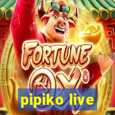 pipiko live