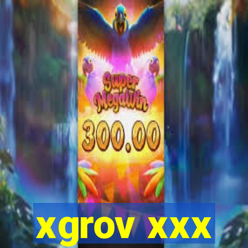 xgrov xxx