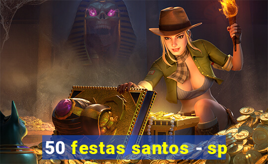 50 festas santos - sp