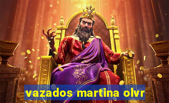 vazados martina olvr