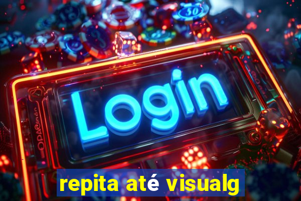 repita até visualg