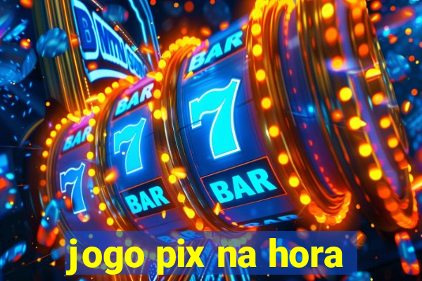 jogo pix na hora