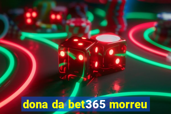 dona da bet365 morreu