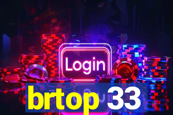 brtop 33