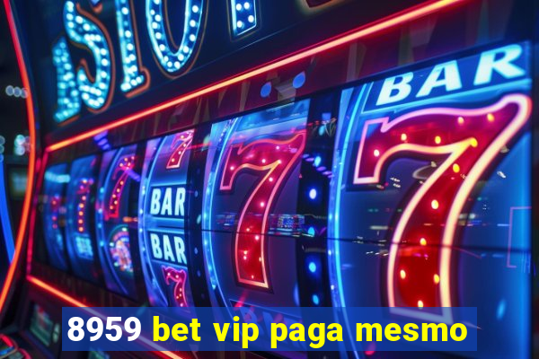 8959 bet vip paga mesmo