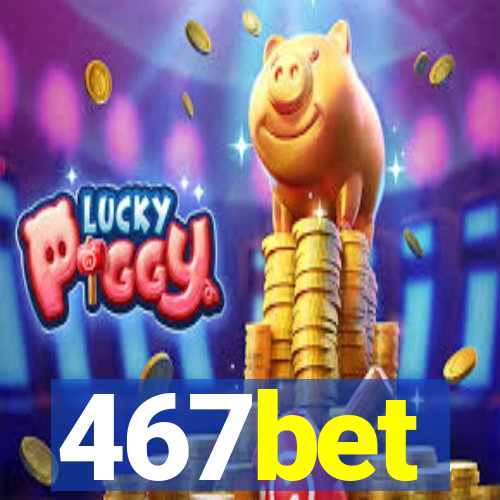 467bet