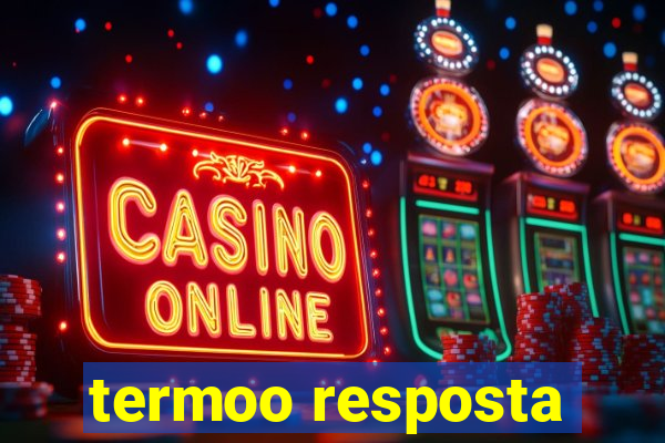 termoo resposta