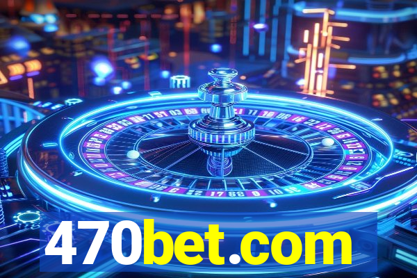 470bet.com