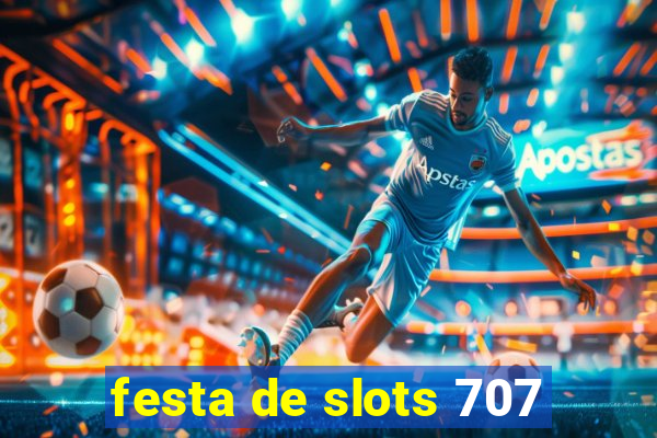 festa de slots 707