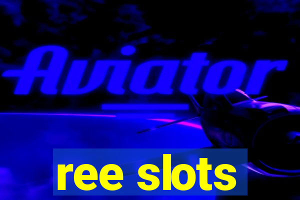 ree slots