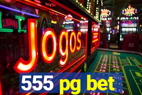 555 pg bet