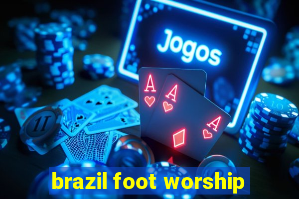 brazil foot worship