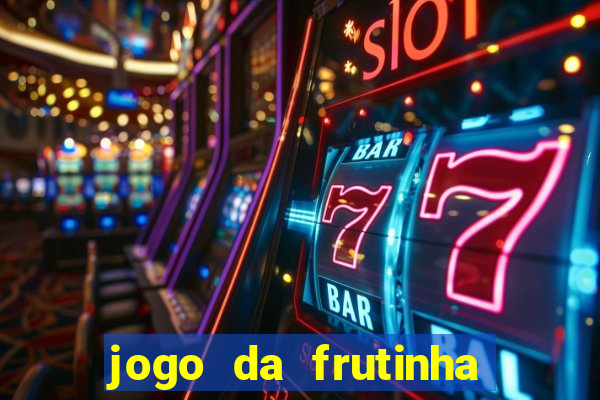 jogo da frutinha que paga dinheiro