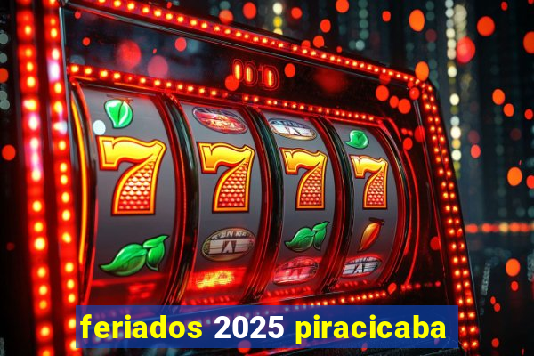 feriados 2025 piracicaba