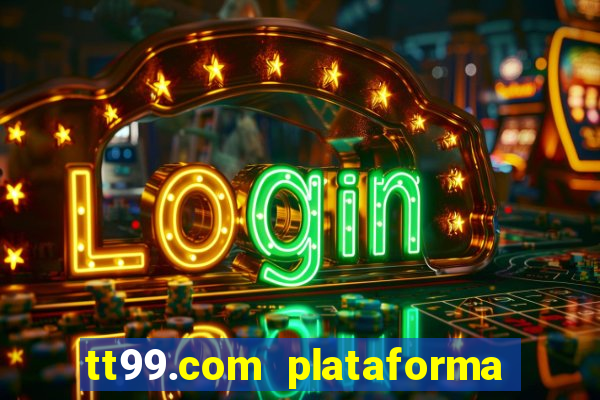 tt99.com plataforma de jogos