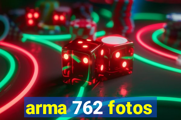 arma 762 fotos