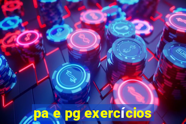 pa e pg exercícios