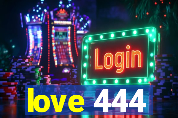 love 444