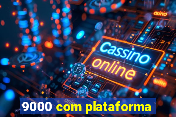 9000 com plataforma