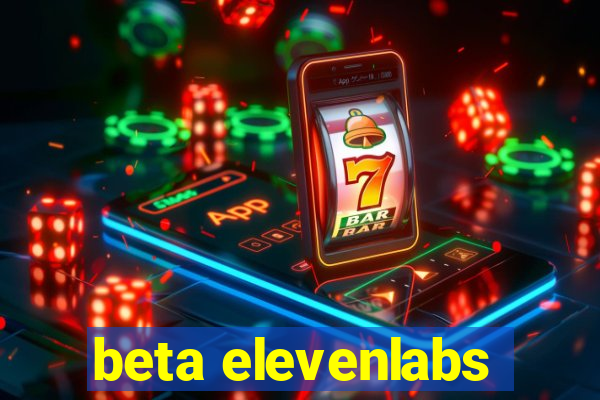 beta elevenlabs