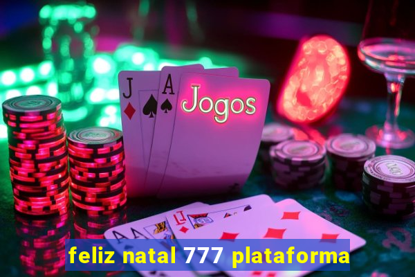 feliz natal 777 plataforma