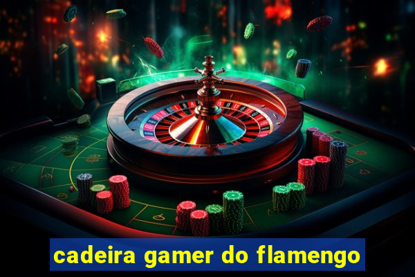 cadeira gamer do flamengo