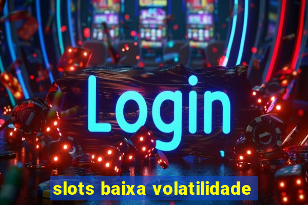 slots baixa volatilidade