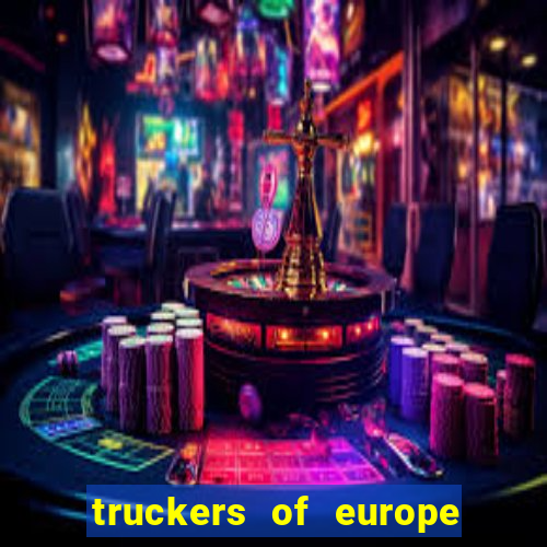 truckers of europe 3 dinheiro infinito