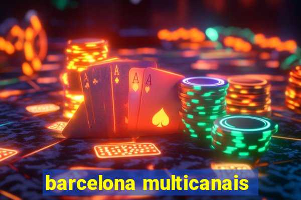 barcelona multicanais