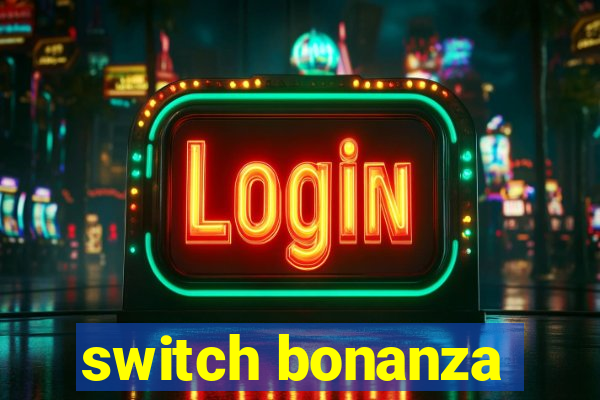 switch bonanza