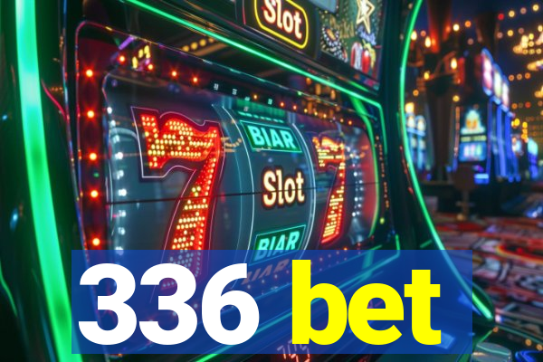 336 bet