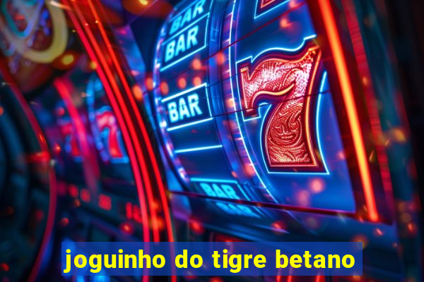 joguinho do tigre betano